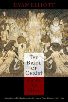 Image for The bride of Christ goes to hell  : metaphor and embodiment in the lives of pious women, 200-1500