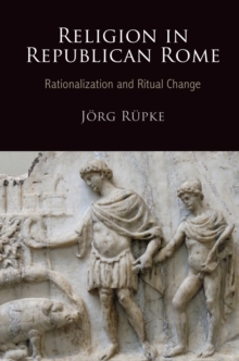 Image for Religion in republican Rome  : rationalization and religious change