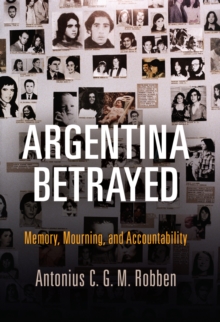 Image for Argentina betrayed  : memory, mourning, and accountability