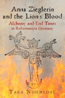 Image for Anna Zieglerin and the Lion's Blood : Alchemy and End Times in Reformation Germany