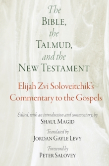 The Bible, the Talmud, and the New Testament: Elijah Zvi Soloveitchik’s Commentary to the Gospels