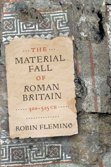 Image for The material fall of Roman Britain, 300-525 CE