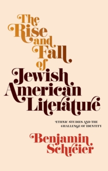 The Rise and Fall of Jewish American Literature: Ethnic Studies and the Challenge of Identity