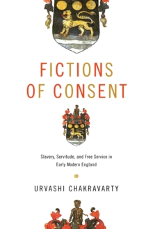 Image for Fictions of consent  : slavery, servitude, and free service in early modern England
