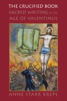 Image for The crucified book  : sacred writing in the age of Valentinus