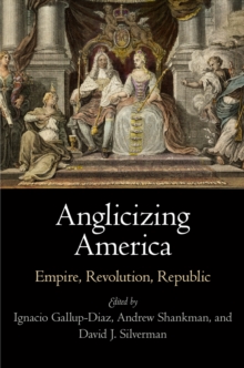 Image for Anglicizing America: empire, revolution, republic