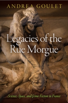 Image for Legacies of the Rue Morgue: science, space, and crime fiction in France
