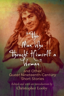 Image for &quote;the Man Who Thought Himself a Woman&quote; and Other Queer Nineteenth-century Short Stories