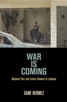 Image for War Is Coming: Between Past and Future Violence in Lebanon