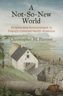Image for Not-So-New World: Empire and Environment in French Colonial North America