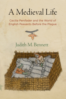 Image for A Medieval Life: Cecilia Penifader and the World of English Peasants Before the Plague