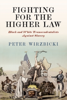 Image for Fighting for the Higher Law: Black and White Transcendentalists Against Slavery