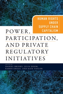 Image for Power, participation, and private regulatory initiatives: human rights under supply chain capitalism