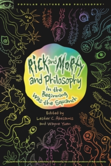 Image for Rick and Morty and philosophy  : in the beginning was the squanch