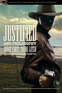 Image for Justified and Philosophy : Shoot First, Think Later