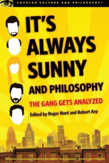 It’s Always Sunny and Philosophy: The Gang Gets Analyzed