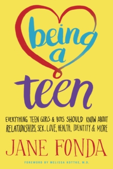 Image for Being a teen  : everything teen girls and boys should know about relationships, sex, love, health, identity & more