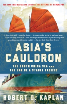 Asia’s Cauldron: The South China Sea and the End of a Stable Pacific