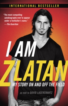Image for I Am Zlatan: My Story On and Off the Field