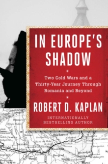 Image for In Europe's shadow  : two cold wars and a thirty-year journey through Romania and beyond