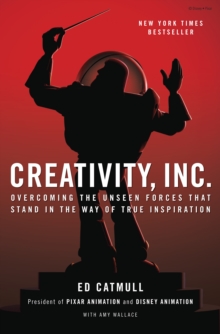 Image for Creativity, Inc  : overcoming the unseen forces that stand in the way of true inspiration
