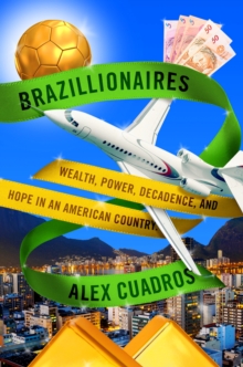 Image for Brazillionaires: Wealth, Power, Decadence, and Hope in an American Country