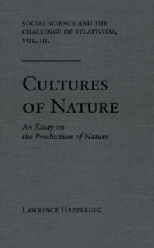 Social Science and the Challenge of Relativism v. 3; Cultures of Nature - An Essay on the Production of Nature