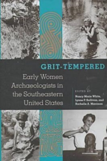 Image for Grit-tempered : Early Women Archaeologists in the Southeastern United States