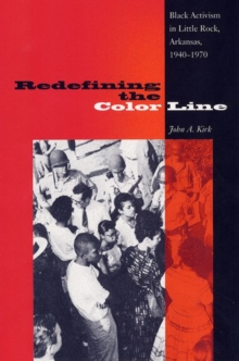 Image for Redefining The Color Line: Black Activsm In Little Rock, Arkansas, 1940-197