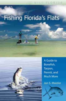 Fishing Florida’s Flats: A Guide to Bonefish, Tarpon, Permit, and Much More