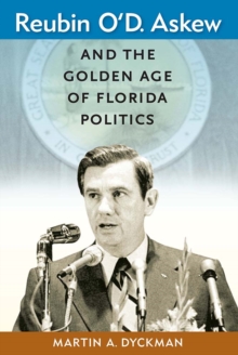Reubin O'D. Askew And The Golden Age Of Florida Politics