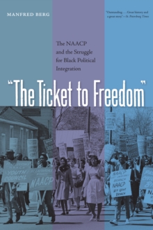 Image for "The ticket to freedom": the NAACP and the struggle for black political integration