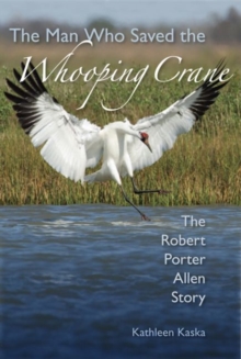 Image for The man who saved the whooping crane  : the Robert Porter Allen story