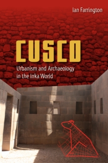 Image for Cusco: urbanism and archaeology in the Inka world