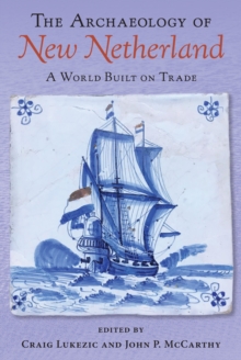 Image for Archaeology of New Netherland: A World Built on Trade