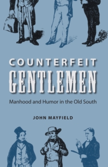 Image for Counterfeit gentlemen: manhood and humor in the old South