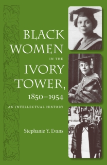 Image for Black Women in the Ivory Tower, 1850-1954: An Intellectual History