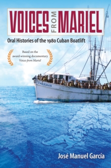Image for Voices from Mariel: Oral Histories of the 1980 Cuban Boatlift