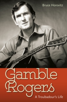 Image for Gamble Rogers: a troubadour's life