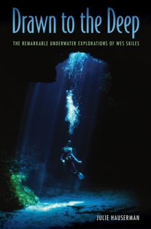 Image for Drawn to the deep: the remarkable underwater explorations of Wes Skiles