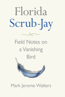 Image for Florida scrub-jay: field notes on a vanishing bird