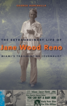 The Extraordinary Life of Jane Wood Reno: Miami’s Trailblazing Journalist