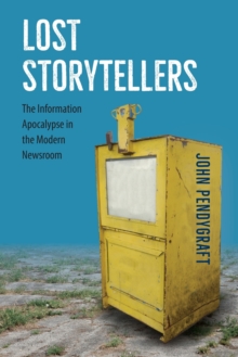 Lost Storytellers: The Information Apocalypse in the Modern Newsroom