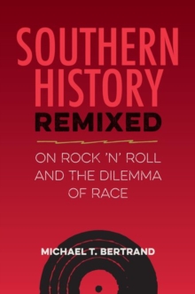 Image for Southern History Remixed : On Rock 'n' Roll and the Dilemma of Race