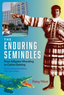 Image for The Enduring Seminoles: From Alligator Wrestling to Casino Gaming