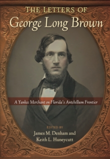 Image for The Letters of George Long Brown : A Yankee Merchant on Florida's Antebellum Frontier