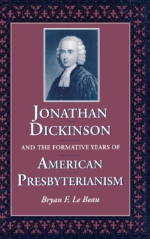 Jonathan Dickinson and the Formative Years of American Presbyterianism