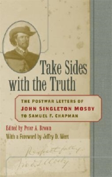 Image for Take Sides with the Truth : The Postwar Letters of John Singleton Mosby to Samuel F. Chapman