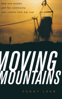 Image for Moving Mountains : How One Woman and Her Community Won Justice from Big Coal