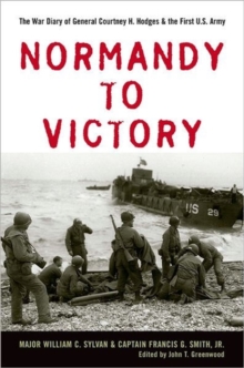 Image for Normandy to Victory : The War Diary of General Courtney H. Hodges and the First U.S. Army